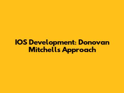 IOS Development: Donovan Mitchell's Approach