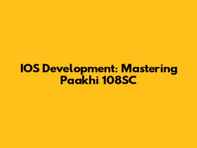 IOS Development: Mastering Paakhi 108SC