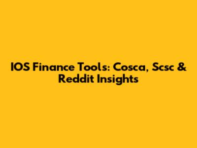 IOS Finance Tools: Cosca, Scsc & Reddit Insights