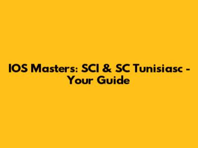 IOS Masters: SCI & SC Tunisiasc - Your Guide