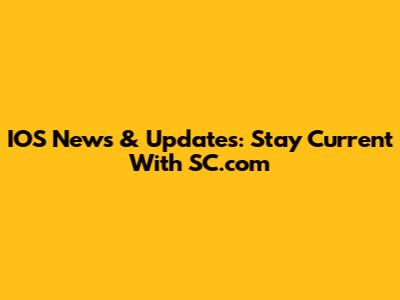 IOS News & Updates: Stay Current With SC.com