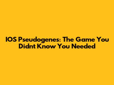 IOS Pseudogenes: The Game You Didn't Know You Needed