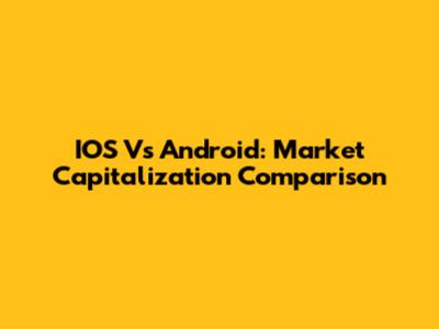 IOS Vs Android: Market Capitalization Comparison