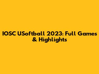 IOSC USoftball 2023: Full Games & Highlights