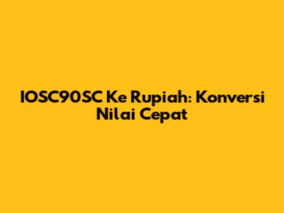 IOSC90SC Ke Rupiah: Konversi Nilai Cepat
