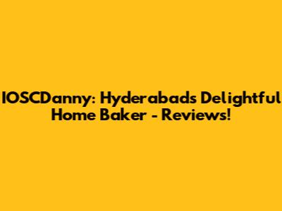IOSCDanny: Hyderabad's Delightful Home Baker - Reviews!