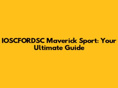 IOSCFORDSC Maverick Sport: Your Ultimate Guide