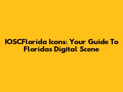 IOSCFlorida Icons: Your Guide To Florida's Digital Scene