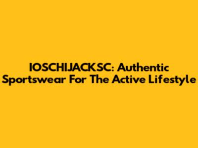 IOSCHIJACKSC: Authentic Sportswear For The Active Lifestyle