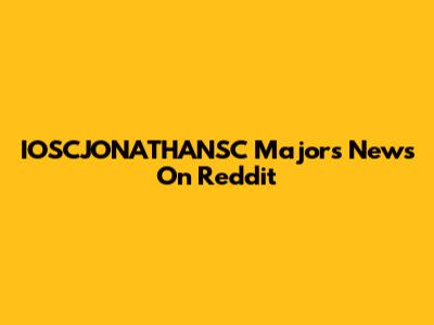 IOSCJONATHANSC Majors News On Reddit