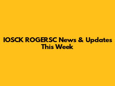 IOSCK ROGERSC News & Updates This Week