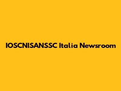 IOSCNISANSSC Italia Newsroom