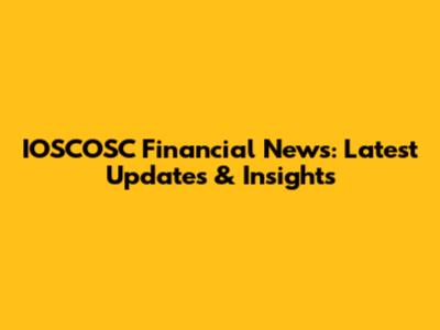 IOSCOSC Financial News: Latest Updates & Insights