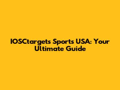 IOSCtargets Sports USA: Your Ultimate Guide