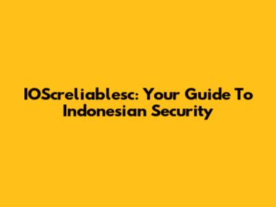 IOScreliablesc: Your Guide To Indonesian Security