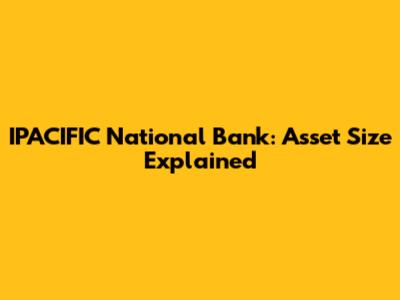 IPACIFIC National Bank: Asset Size Explained