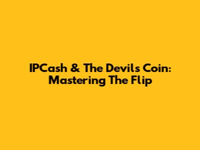IPCash & The Devil's Coin: Mastering The Flip