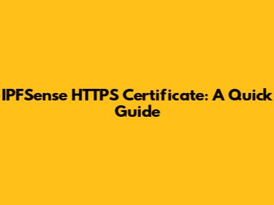 IPFSense HTTPS Certificate: A Quick Guide