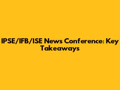 IPSE/IFB/ISE News Conference: Key Takeaways