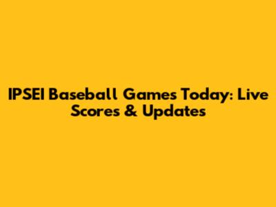 IPSEI Baseball Games Today: Live Scores & Updates