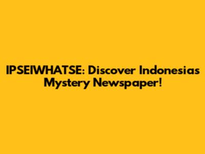 IPSEIWHATSE: Discover Indonesia's Mystery Newspaper!