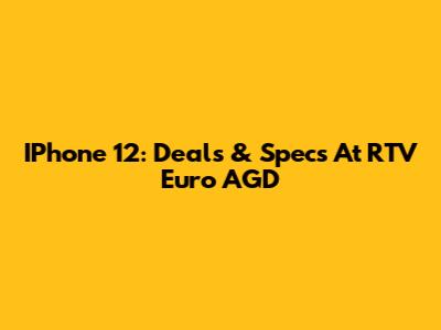 IPhone 12: Deals & Specs At RTV Euro AGD