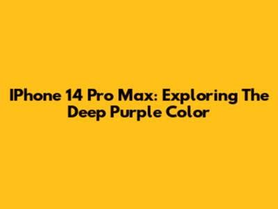 IPhone 14 Pro Max: Exploring The Deep Purple Color