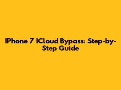 IPhone 7 ICloud Bypass: Step-by-Step Guide