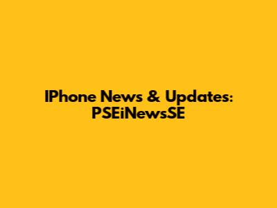 IPhone News & Updates: PSEiNewsSE
