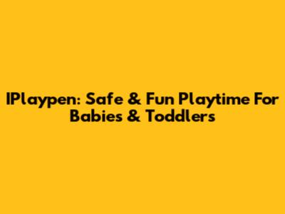 IPlaypen: Safe & Fun Playtime For Babies & Toddlers
