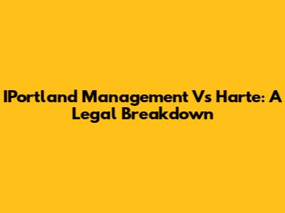 IPortland Management Vs Harte: A Legal Breakdown