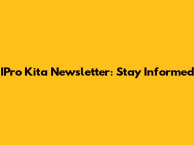 IPro Kita Newsletter: Stay Informed