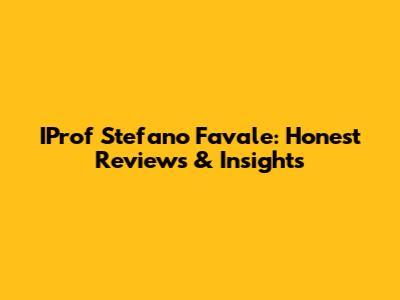 IProf Stefano Favale: Honest Reviews & Insights