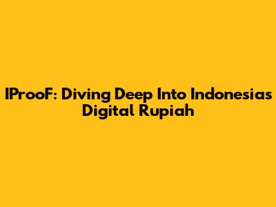 IProoF: Diving Deep Into Indonesia's Digital Rupiah