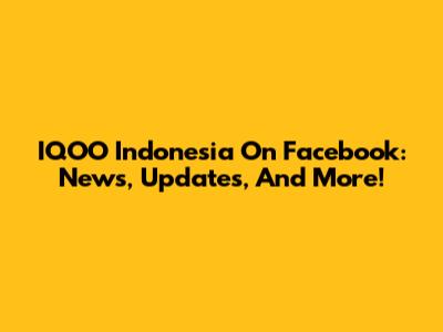 IQOO Indonesia On Facebook: News, Updates, And More!