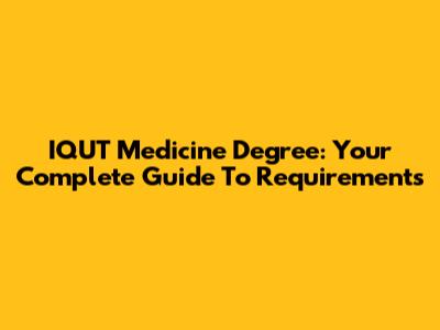 IQUT Medicine Degree: Your Complete Guide To Requirements