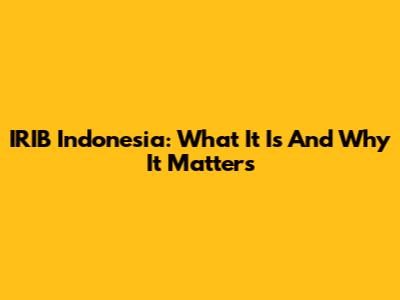 IRIB Indonesia: What It Is And Why It Matters