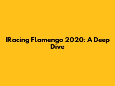 IRacing Flamengo 2020: A Deep Dive