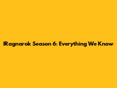 IRagnarok Season 6: Everything We Know