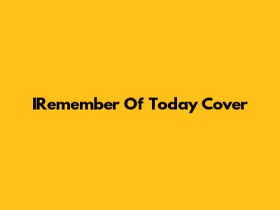 IRemember Of Today Cover