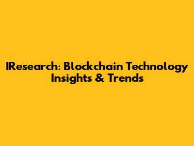 IResearch: Blockchain Technology Insights & Trends
