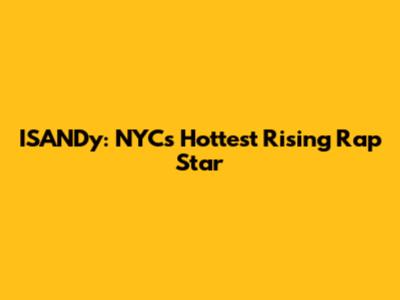 ISANDy: NYC's Hottest Rising Rap Star