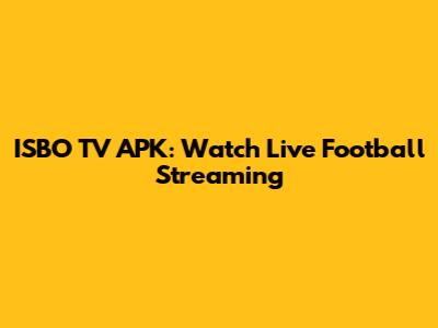 ISBO TV APK: Watch Live Football Streaming