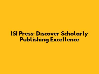 ISI Press: Discover Scholarly Publishing Excellence