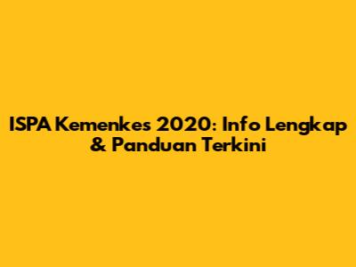 ISPA Kemenkes 2020: Info Lengkap & Panduan Terkini