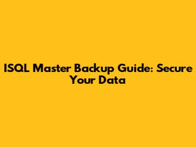 ISQL Master Backup Guide: Secure Your Data