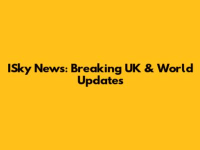 ISky News: Breaking UK & World Updates
