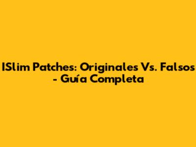 ISlim Patches: Originales Vs. Falsos - Guía Completa