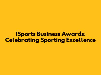 ISports Business Awards: Celebrating Sporting Excellence