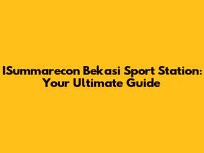 ISummarecon Bekasi Sport Station: Your Ultimate Guide
